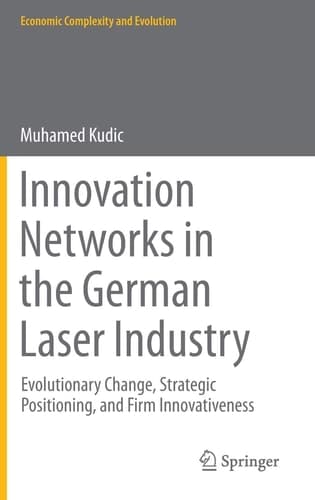 Innovation Networks in the German Laser Industry Evolutionary Change, Strategic Positioning, and Firm Innovativeness
