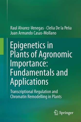 Epigenetics in Plants of Agronomic Importance: Fundamentals and Applications Transcriptional Regulation and Chromatin Remodelling in Plants
