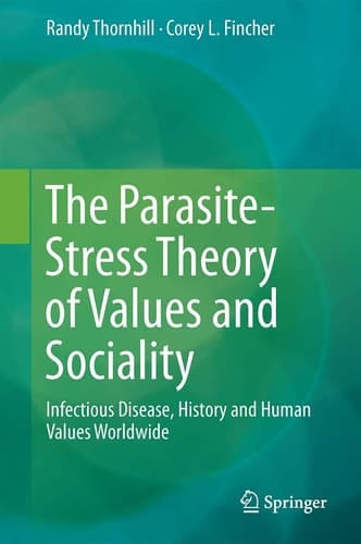 The Parasite-Stress Theory of Values and Sociality Infectious Disease, History and Human Values Worldwide