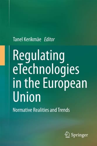 Regulating eTechnologies in the European Union Normative Realities and Trends