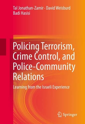 Policing Terrorism, Crime Control, and Police-Community Relations Learning from the Israeli Experience