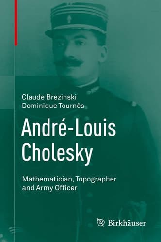André-Louis Cholesky Mathematician, Topographer and Army Officer