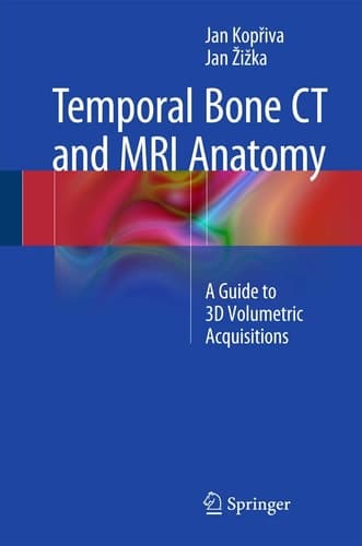 Temporal Bone CT and MRI Anatomy A Guide to 3D Volumetric Acquisitions