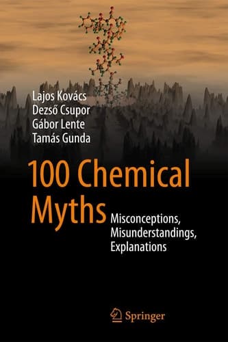 100 Chemical Myths Misconceptions, Misunderstandings, Explanations