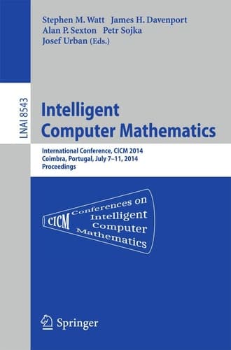 Intelligent Computer Mathematics CICM 2014 Joint Events: Calculemus, DML, MKM, and Systems and Projects 2014, Coimbra, Portugal, July 7-11, 2014. Proceedings