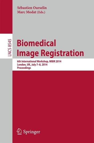 Biomedical Image Registration 6th International Workshop, WBIR 2014, London, UK, July 7-8, 2014, Proceedings