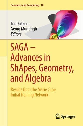 SAGA – Advances in ShApes, Geometry, and Algebra Results from the Marie Curie Initial Training Network