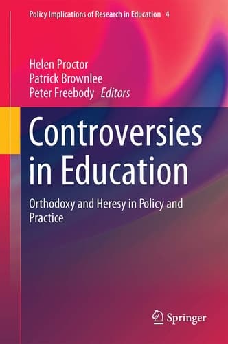 Controversies in Education Orthodoxy and Heresy in Policy and Practice