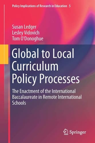 Global to Local Curriculum Policy Processes The Enactment of the International Baccalaureate in Remote International Schools
