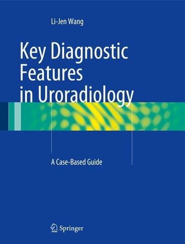 Key Diagnostic Features in Uroradiology A Case-Based Guide