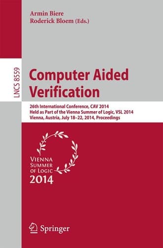 Computer Aided Verification 26th International Conference, CAV 2014, Held as Part of the Vienna Summer of Logic, VSL 2014, Vienna, Austria, July 18-22, 2014, Proceedings