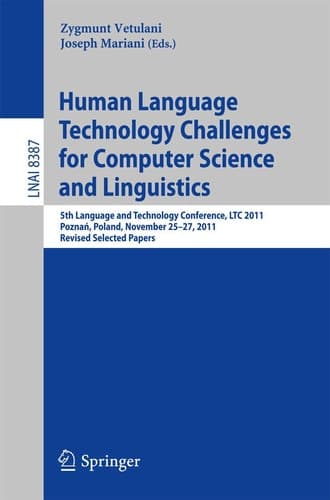 Human Language Technology Challenges for Computer Science and Linguistics 5th Language and Technology Conference, LTC 2011, Poznań, Poland, November 25--27, 2011, Revised Selected Papers
