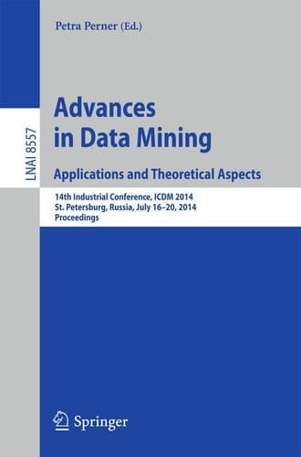 Advances in Data Mining: Applications and Theoretical Aspects 14th Industrial Conference, ICDM 2014, St. Petersburg, Russia, July 16-20, 2014, Proceedings