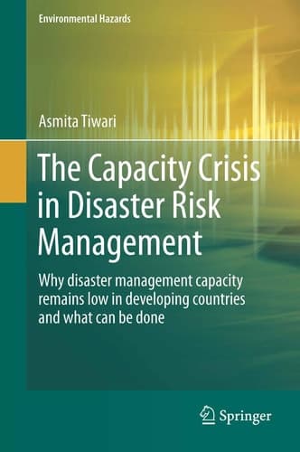 The Capacity Crisis in Disaster Risk Management Why disaster management capacity remains low in developing countries and what can be done