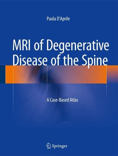 MRI of Degenerative Disease of the Spine A Case-Based Atlas