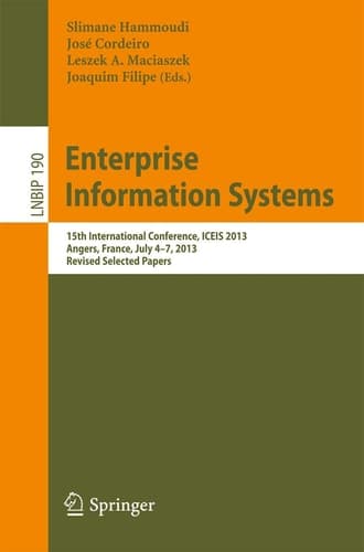 Enterprise Information Systems 15h International Conference, ICEIS 2013, Angers, France, July 4-7, 2013, Revised Selected Papers