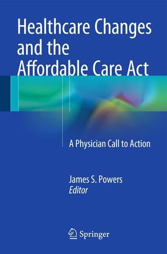 Healthcare Changes and the Affordable Care Act A Physician Call to Action