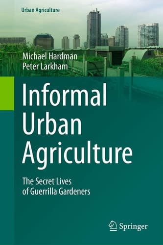 Informal Urban Agriculture The Secret Lives of Guerrilla Gardeners