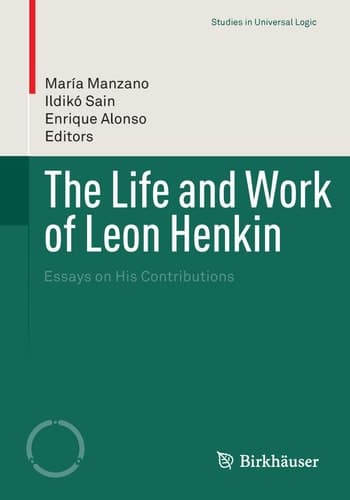 The Life and Work of Leon Henkin Essays on His Contributions