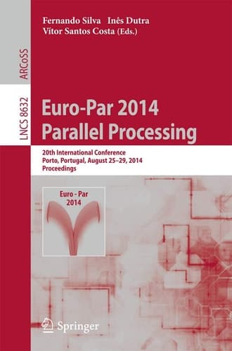 Euro-Par 2014: Parallel Processing 20th International Conference, Porto, Portugal, August 25-29, 2014, Proceedings
