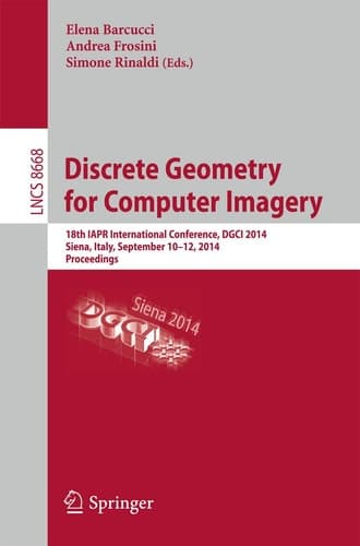 Discrete Geometry for Computer Imagery 18th IAPR International Conference, DGCI 2014, Siena, Italy, September 10-12, 2014. Proceedings