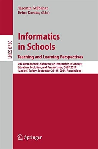 Informatics in SchoolsTeaching and Learning Perspectives 7th International Conference on Informatics in Schools: Situation, Evolution, and Perspectives, ISSEP 2014, Istanbul, Turkey, September 22-25, 2014. Proceedings