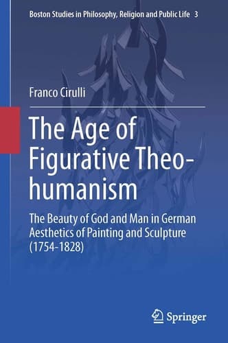 The Age of Figurative Theo-humanism The Beauty of God and Man in German Aesthetics of Painting and Sculpture (1754-1828)