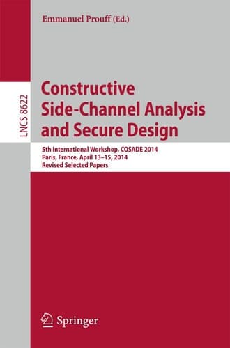 Constructive Side-Channel Analysis and Secure Design 5th International Workshop, COSADE 2014, Paris, France, April 13-15, 2014. Revised Selected Papers