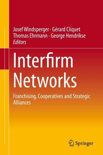 Interfirm Networks Franchising, Cooperatives and Strategic Alliances