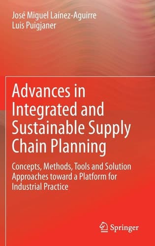 Advances in Integrated and Sustainable Supply Chain Planning Concepts, Methods, Tools and Solution Approaches toward a Platform for Industrial Practice
