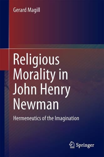 Religious Morality in John Henry Newman Hermeneutics of the Imagination