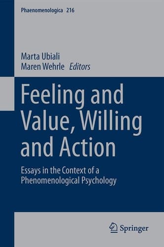 Feeling and Value, Willing and Action Essays in the Context of a Phenomenological Psychology