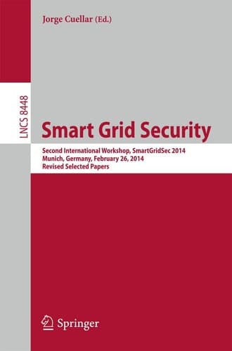 Smart Grid Security Second International Workshop, SmartGridSec 2014, Munich, Germany, February 26, 2014, Revised Selected Papers