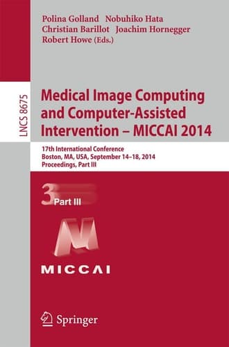 Medical Image Computing and Computer-Assisted Intervention - MICCAI 2014 17th International Conference, Boston, MA, USA, September 14-18, 2014, Proceedings, Part III