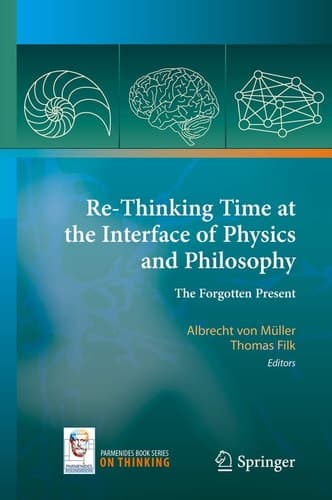 Re-Thinking Time at the Interface of Physics and Philosophy The Forgotten Present