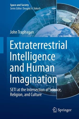 Extraterrestrial Intelligence and Human Imagination SETI at the Intersection of Science, Religion, and Culture
