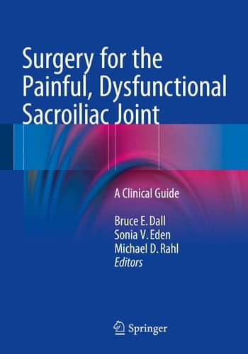 Surgery for the Painful, Dysfunctional Sacroiliac Joint A Clinical Guide