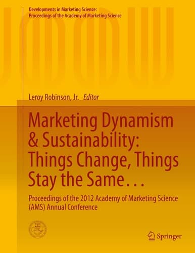Marketing Dynamism & Sustainability: Things Change, Things Stay the Same... Proceedings of the 2012 Academy of Marketing Science (AMS) Annual Conference