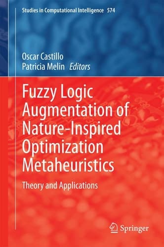 Fuzzy Logic Augmentation of Nature-Inspired Optimization Metaheuristics Theory and Applications