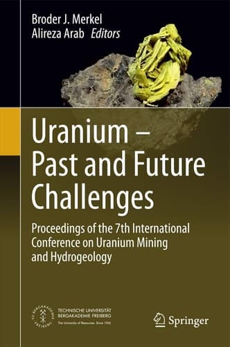 Uranium - Past and Future Challenges Proceedings of the 7th International Conference on Uranium Mining and Hydrogeology
