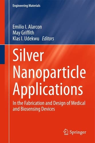 Silver Nanoparticle Applications In the Fabrication and Design of Medical and Biosensing Devices