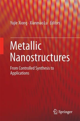 Metallic Nanostructures From Controlled Synthesis to Applications