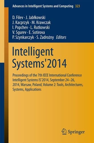 Intelligent Systems'2014 Proceedings of the 7th IEEE International Conference Intelligent Systems IS’2014, September 24‐26, 2014, Warsaw, Poland, Volume 2: Tools, Architectures, Systems, Applications