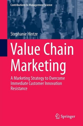Value Chain Marketing A Marketing Strategy to Overcome Immediate Customer Innovation Resistance