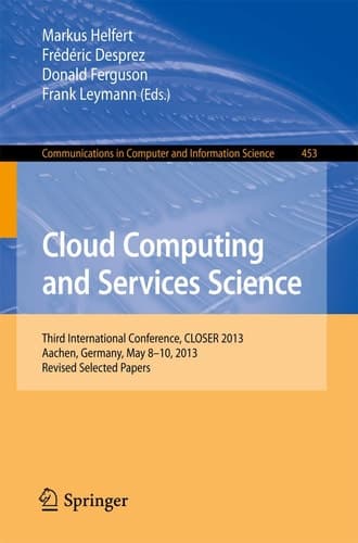 Cloud Computing and Services Science Third International Conference, CLOSER 2013, Aachen, Germany, May 8-10, 2013, Revised Selected Papers