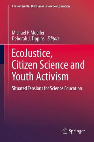 EcoJustice, Citizen Science and Youth Activism Situated Tensions for Science Education