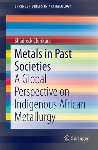 Metals in Past Societies A Global Perspective on Indigenous African Metallurgy