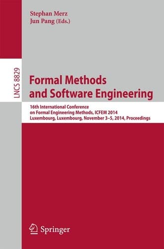 Formal Methods and Software Engineering 16th International Conference on Formal Engineering Methods, ICFEM 2014, Luxembourg, Luxembourg, November 3-5, 2014, Proceedings