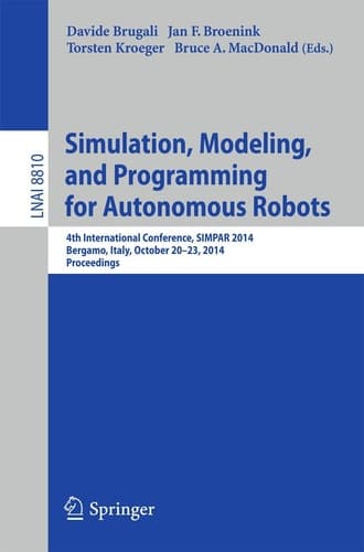 Simulation, Modeling, and Programming for Autonomous Robots 4th International Conference, SIMPAR 2014, Bergamo, Italy, October 20-23, 2014. Proceedings