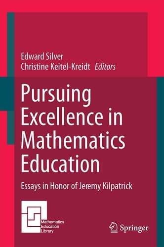 Pursuing Excellence in Mathematics Education Essays in Honor of Jeremy Kilpatrick